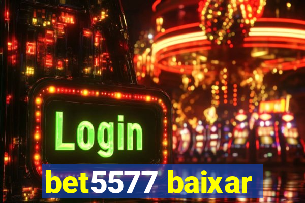 bet5577 baixar